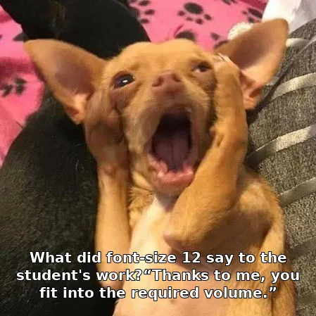 What did font-size 12 say to the student's work?“Thanks to me, you fit into the required volume.”