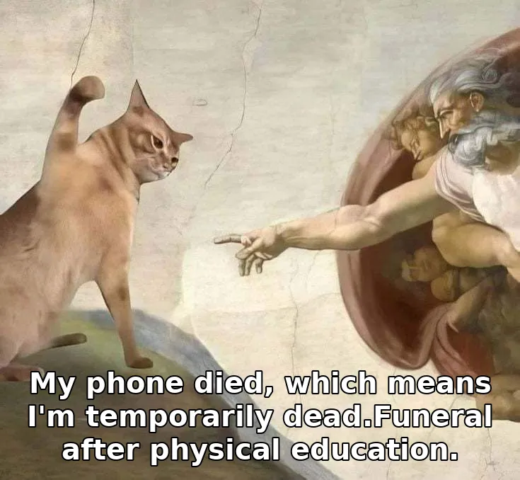 My phone died, which means I'm temporarily dead.Funeral after physical education.