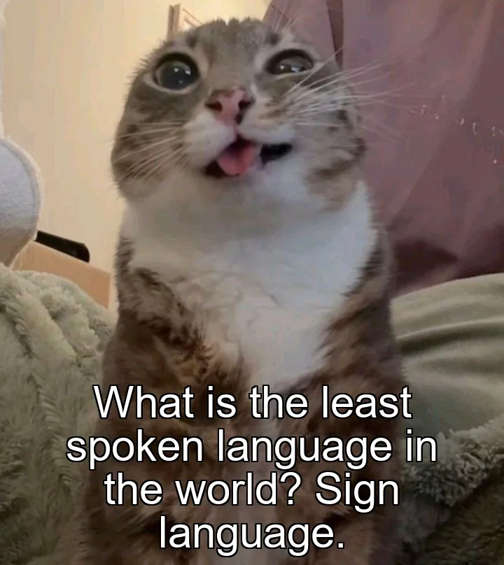 What is the least spoken language in the world? Sign language.