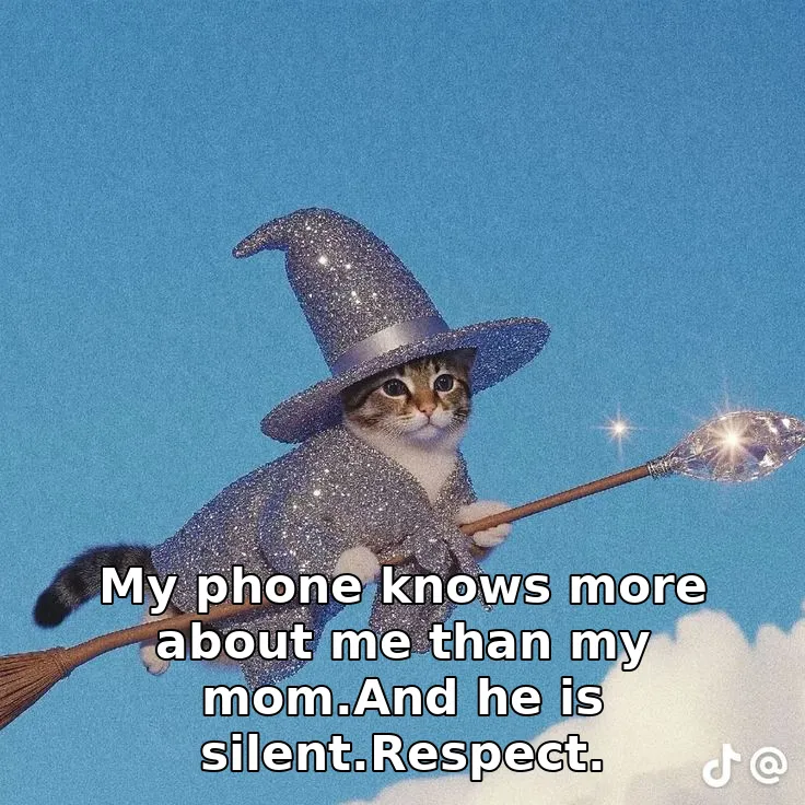 My phone knows more about me than my mom.And he is silent.Respect.