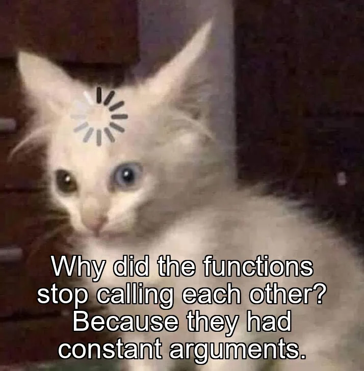 Why did the functions stop calling each other? Because they had constant arguments.
