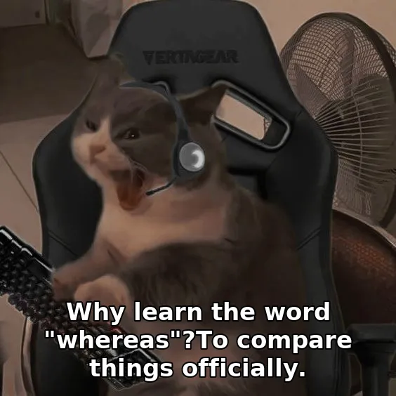 Why learn the word "whereas"?To compare things officially.