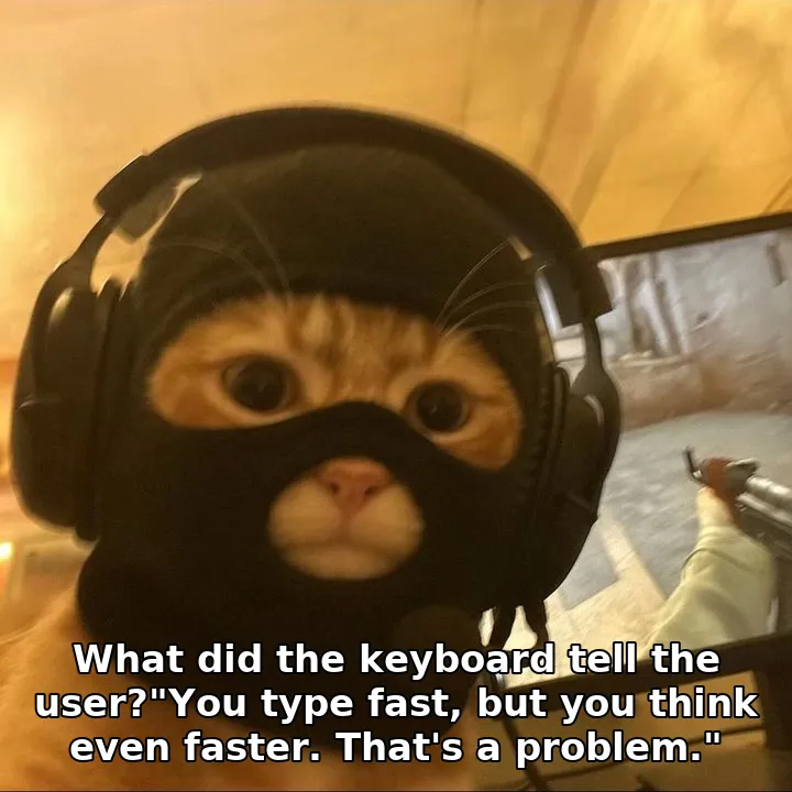 What did the keyboard tell the user?"You type fast, but you think even faster. That's a problem."