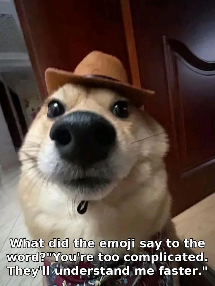 What did the emoji say to the word?"You're too complicated. They'll understand me faster."