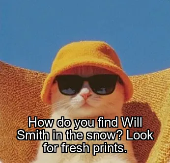 How do you find Will Smith in the snow? Look for fresh prints.
