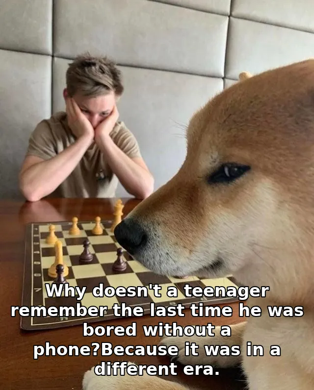 Why doesn't a teenager remember the last time he was bored without a phone?Because it was in a different era.