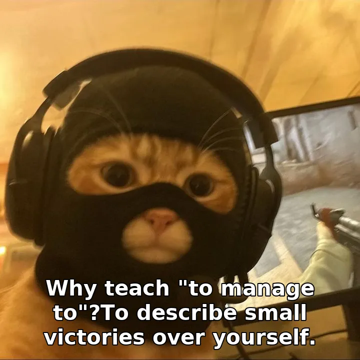 Why teach "to manage to"?To describe small victories over yourself.