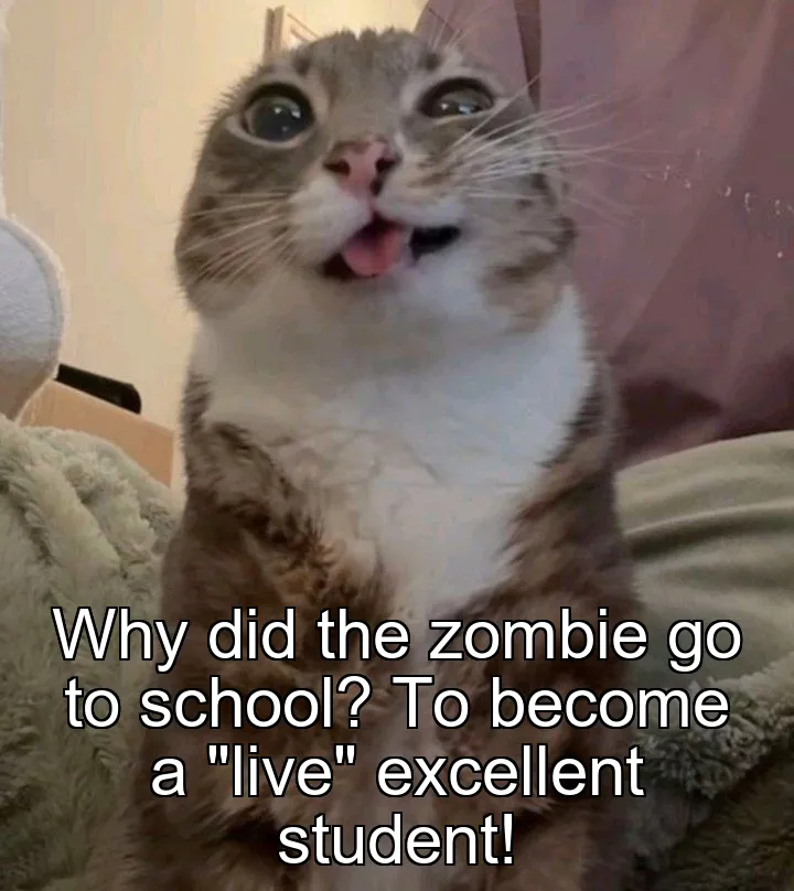 Why did the zombie go to school? To become a "live" excellent student!