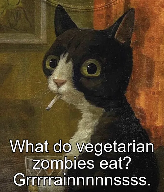 What do vegetarian zombies eat? Grrrrrainnnnnssss.