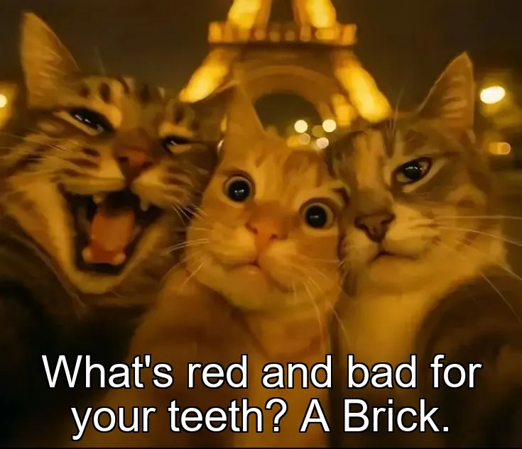 What's red and bad for your teeth? A Brick.